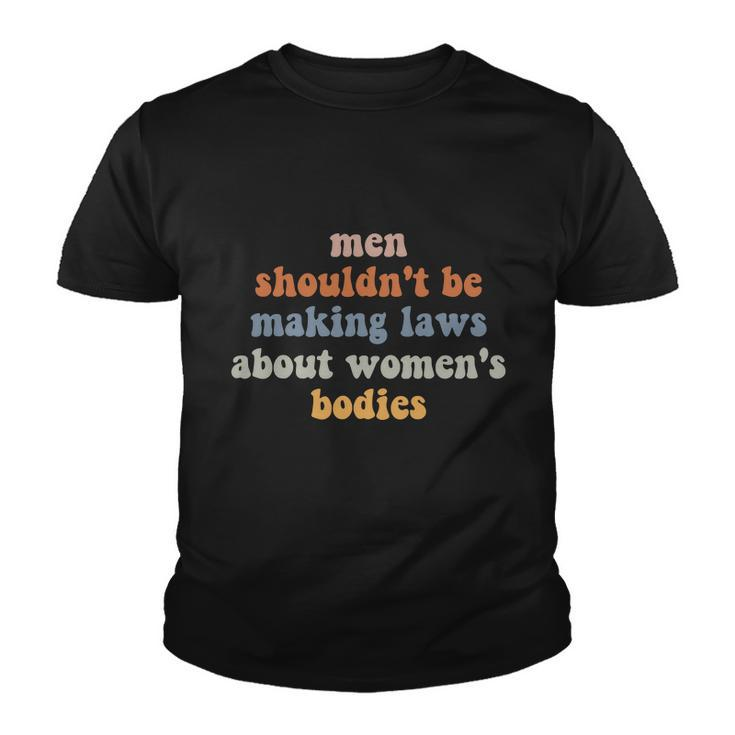Men Shouldnt Be Making Laws About Womens Bodies Feminist Youth T-shirt