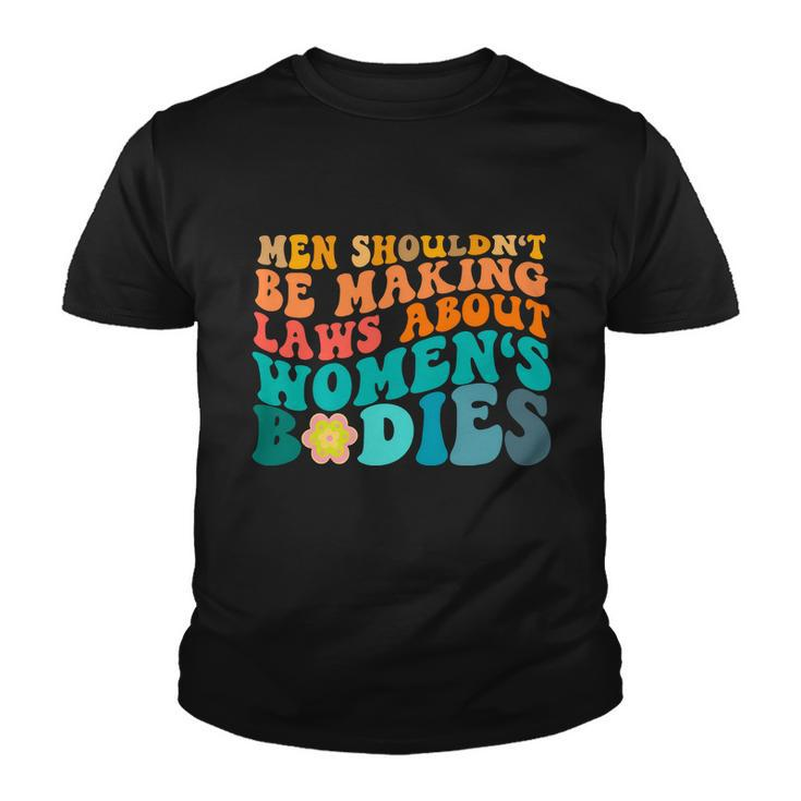 Men Shouldnt Be Making Laws About Womens Bodies Youth T-shirt