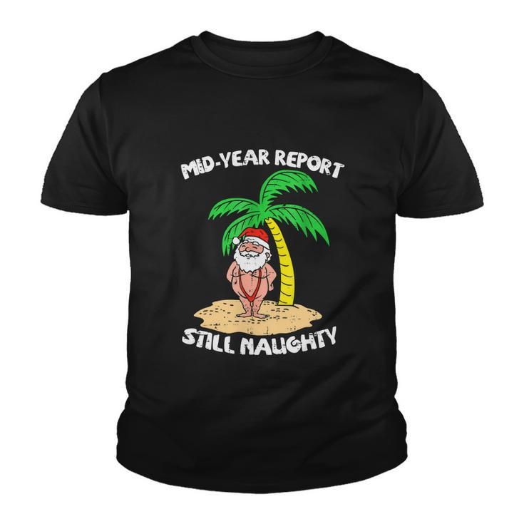 Mid Year Report Still Naughty Santa Summer Funny Christmas In July Youth T-shirt