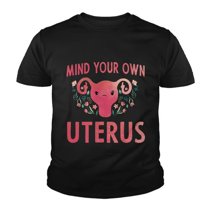 Mind Your Own Uterus Feminist Pro Choice Uterus Gift Youth T-shirt