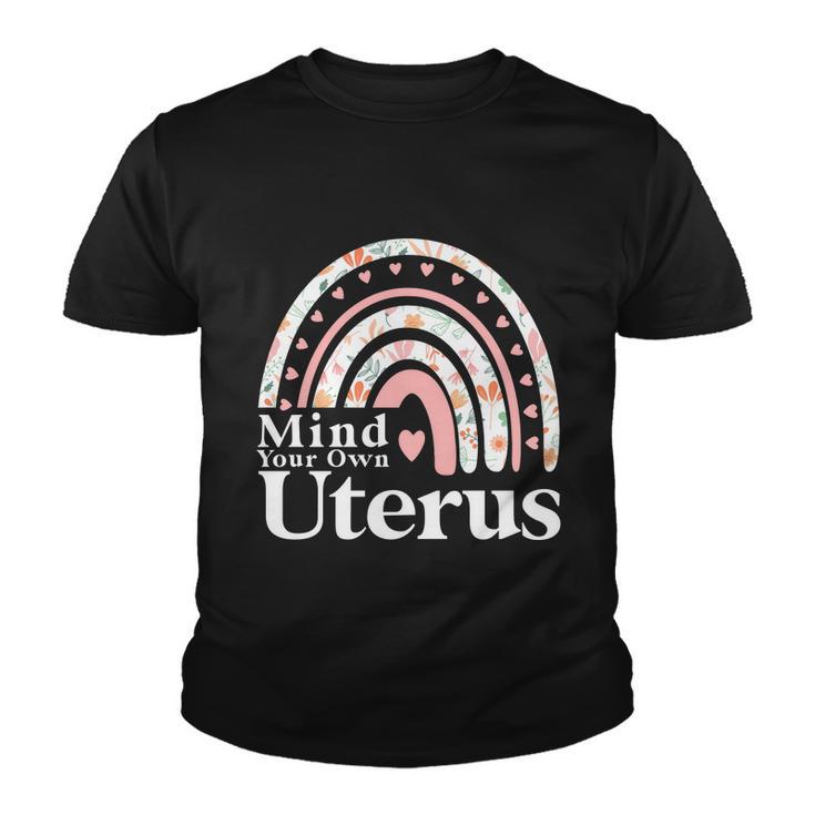 Mind Your Own Uterus Floral My Uterus My Choice Gift For Her Youth T-shirt