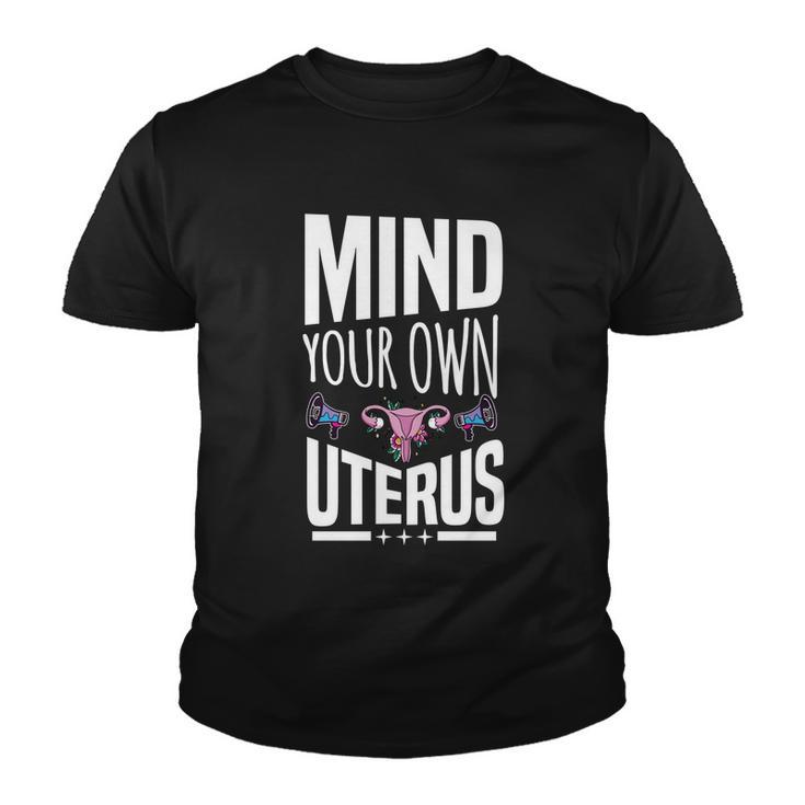 Mind Your Own Uterus Motif For Pro Choice Feminists Cute Gift Youth T-shirt