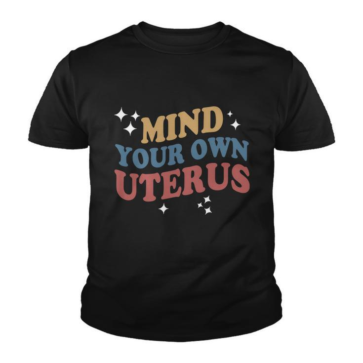 Mind Your Own Uterus Pro Choice Feminist Gift Youth T-shirt