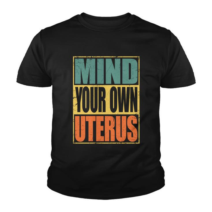 Mind Your Own Uterus Pro Choice Feminist Womens Rights Cool Gift Youth T-shirt