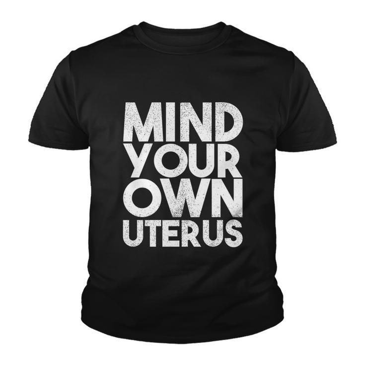 Mind Your Own Uterus Pro Choice Feminist Womens Rights Cute Gift Youth T-shirt