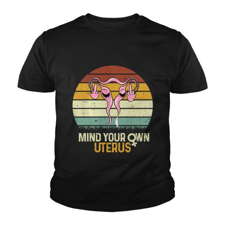 Mind Your Own Uterus Pro Choice Feminist Womens Rights Gift Youth T-shirt