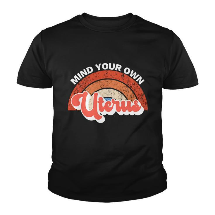 Mind Your Own Uterus Pro Choice Feminist Womens Rights Gift Youth T-shirt