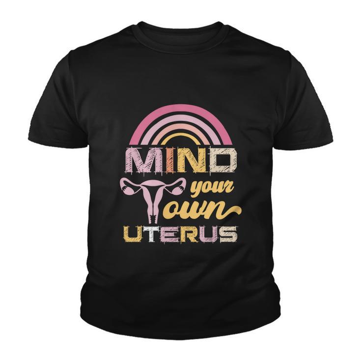 Mind Your Own Uterus Pro Choice Feminist Womens Rights Gift Youth T-shirt