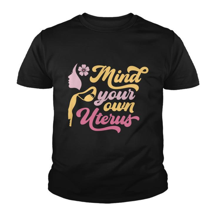 Mind Your Own Uterus Pro Choice Feminist Womens Rights Gift Youth T-shirt