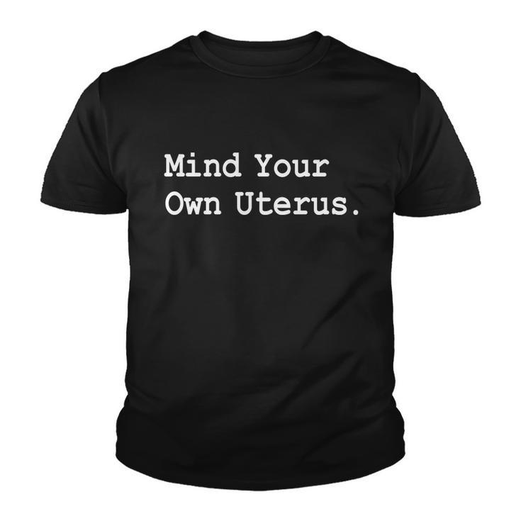 Mind Your Own Uterus Pro Choice Feminist Womens Rights Great Gift Youth T-shirt