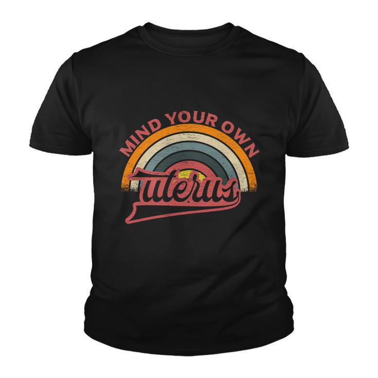 Mind Your Own Uterus Pro Choice Feminist Womens Rights Great Gift Youth T-shirt