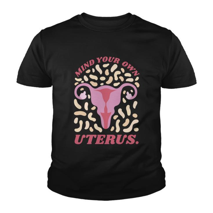 Mind Your Own Uterus Pro Choice Feminist Womens Rights Meaningful Gift Youth T-shirt