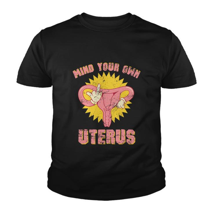 Mind Your Own Uterus Pro Choice Feminist Womens Rights Tee Youth T-shirt