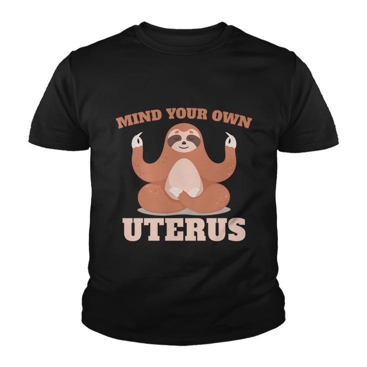 Mind Your Own Uterus Pro Choice Feminist Womens Sloth Meaningful Gift Youth T-shirt