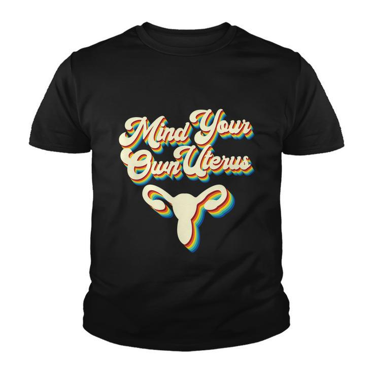 Mind Your Own Uterus Pro Choice Reproductive Rights My Body Gift V2 Youth T-shirt
