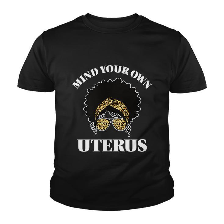 Mind Your Own Uterus Pro Choice Reproductive Rights My Body Gift Youth T-shirt