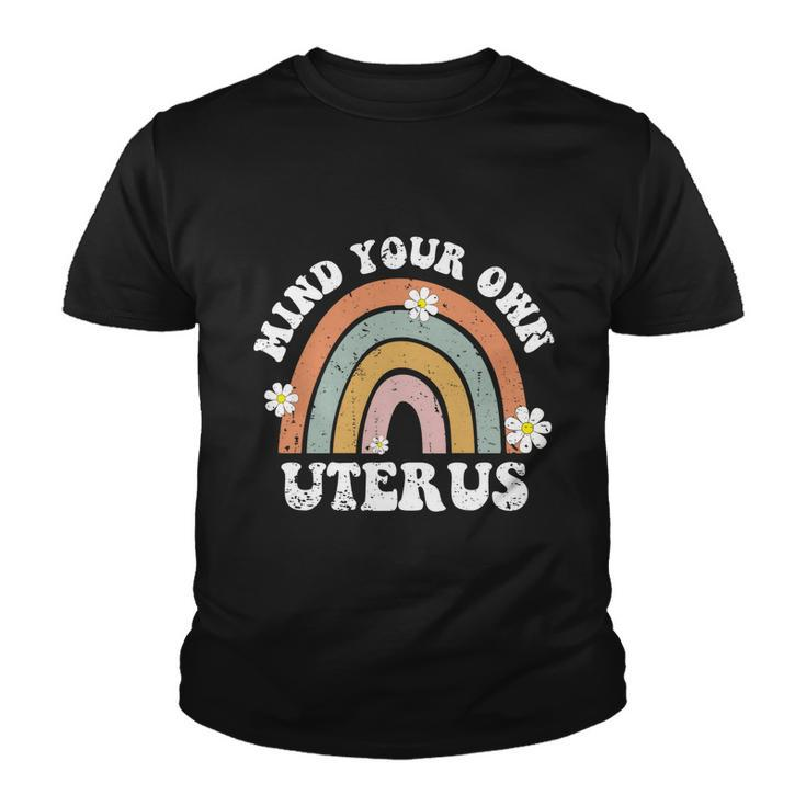 Mind Your Own Uterus Pro Choice Womens Rights Feminist Girls Funny Gift Youth T-shirt