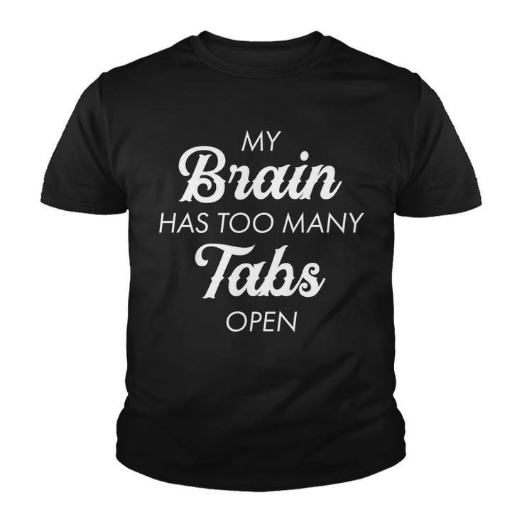 My Brain Has Too Many Tabs Open Funny Nerd Tshirt Youth T-shirt