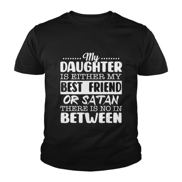 My Daughter Is Either My Best Friend Or Satan Mom Funny Tee Youth T-shirt