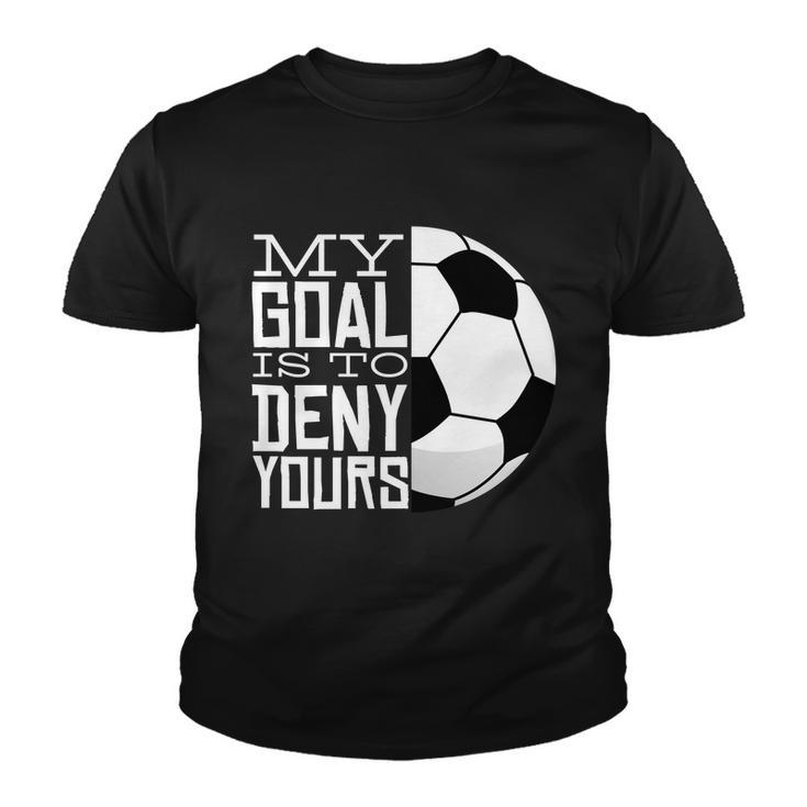 My Goal Is To Deny Yours Funny Soccer Youth T-shirt
