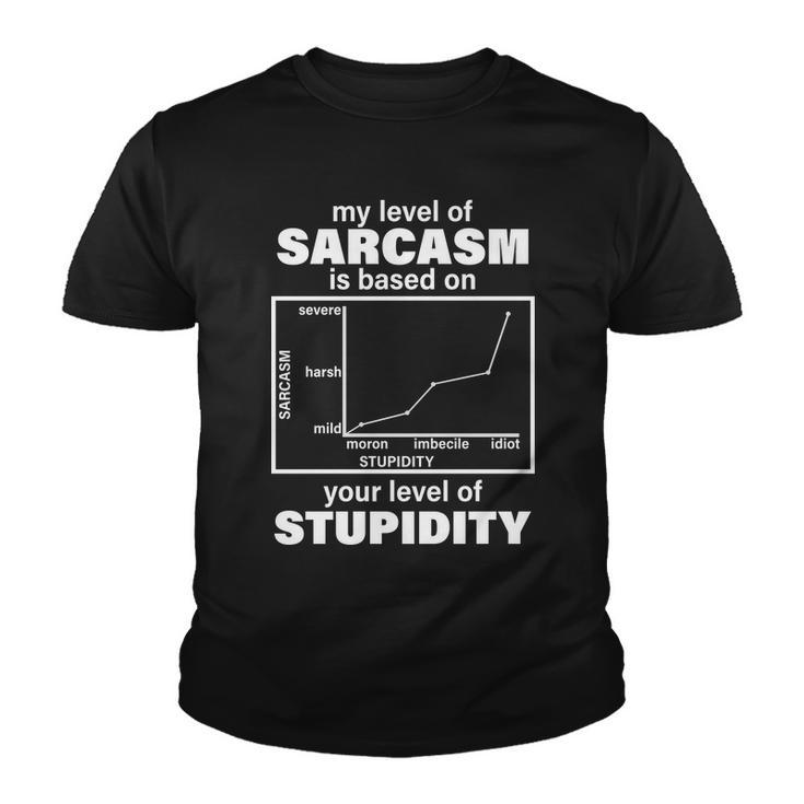 My Level Of Sarcasm Depends On Your Level Of Stupidity Tshirt Youth T-shirt