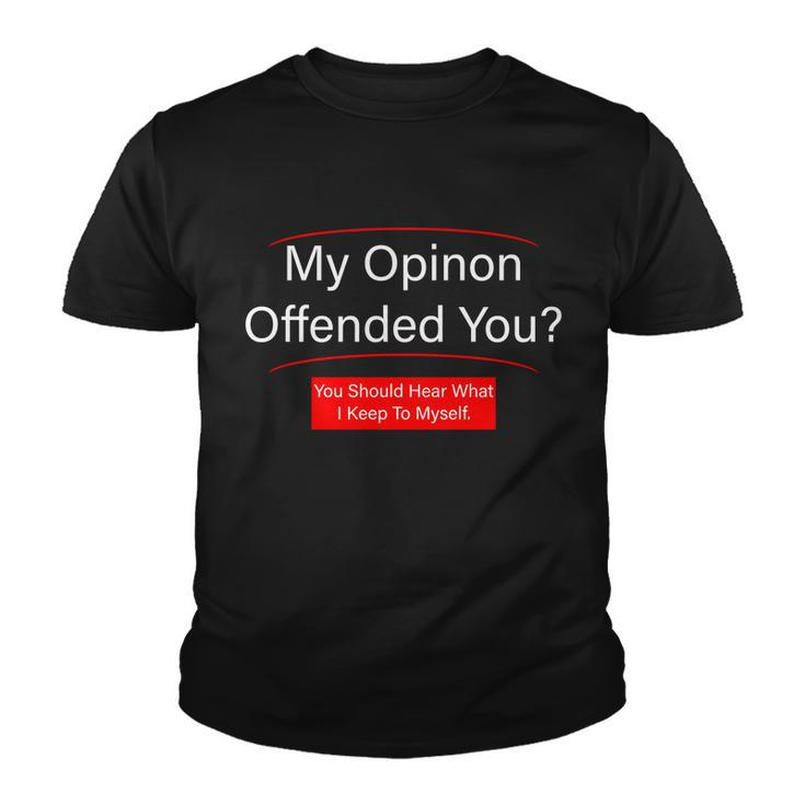 My Opinion Offended You Tshirt Youth T-shirt