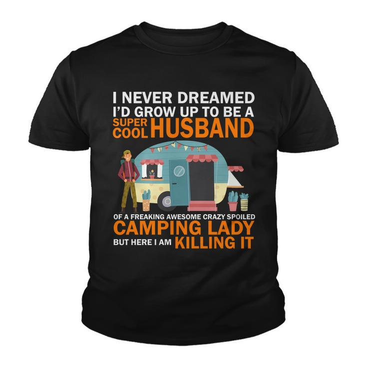 Never Dreamed Id Grow Up To Be A Super Cool Camping Husband Youth T-shirt