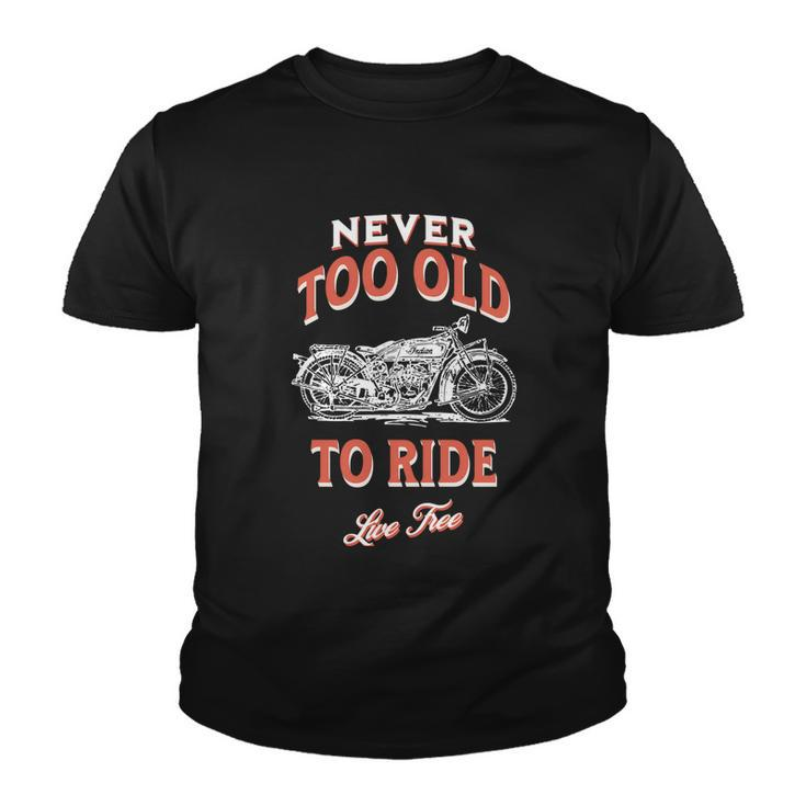 Never Too Old To Ride Live Free Gift Youth T-shirt