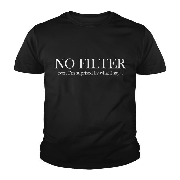 No Filter Even Im Surprised By What You Say Tshirt Youth T-shirt