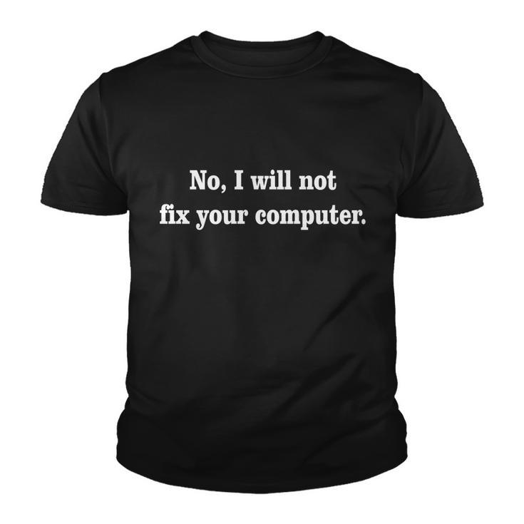 No I Will Not Fix Your Computer Tshirt Youth T-shirt