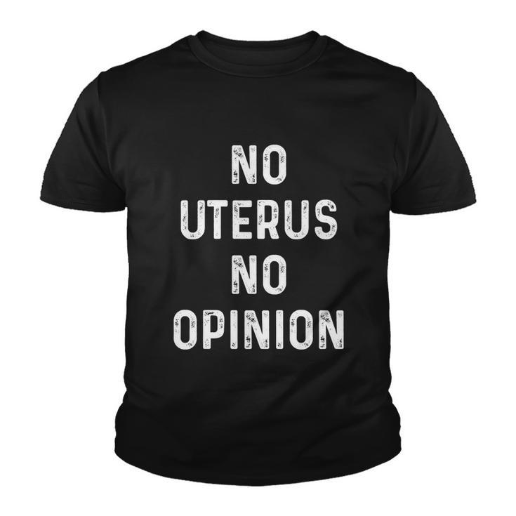 No Uterus No Opinion Feminist Pro Choice Gift Youth T-shirt