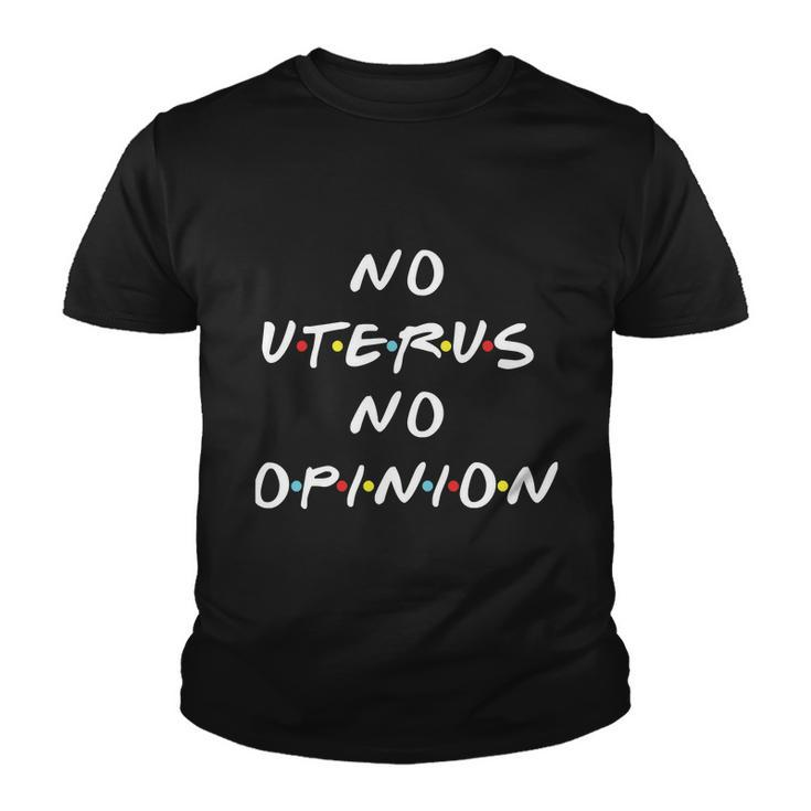 No Uterus No Opinion Feminist Pro Choice Youth T-shirt