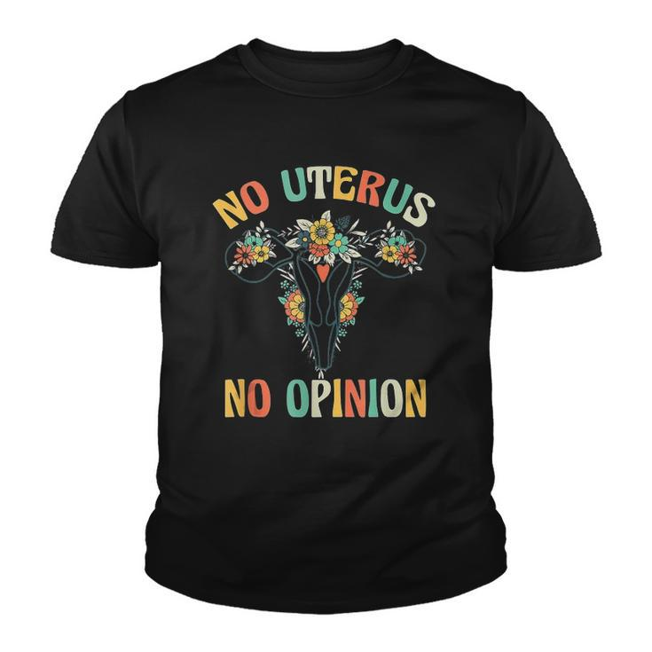No Uterus No Opinion My Body Choice Mind Your Own Uterus Youth T-shirt