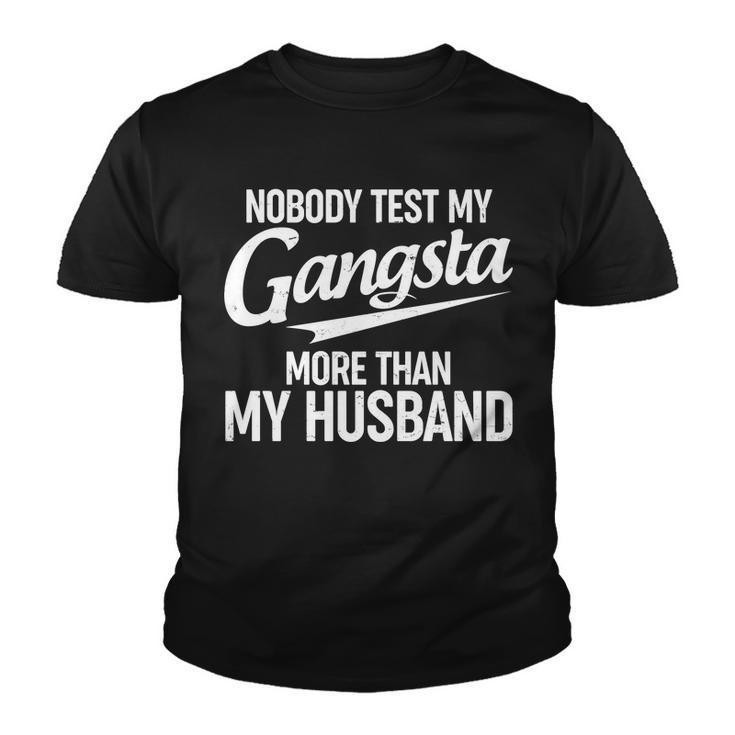 Nobody Test My Gangsta More Than My Husband Youth T-shirt