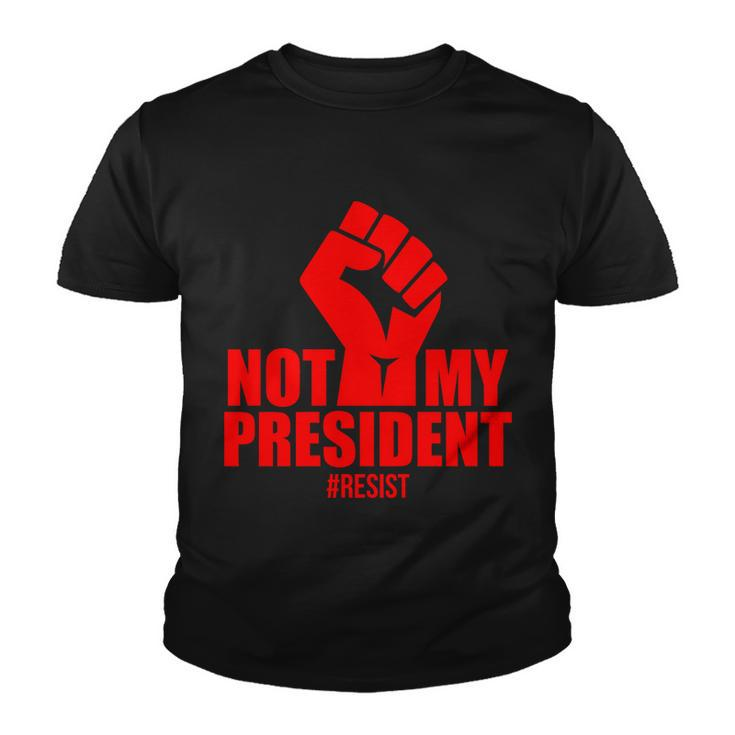 Not My President Resist Anti Trump Fist Youth T-shirt