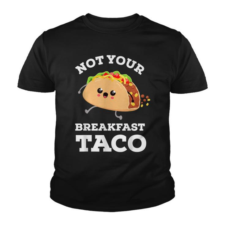 Not Your Breakfast Taco We Are Not Tacos Mexican Food  Youth T-shirt