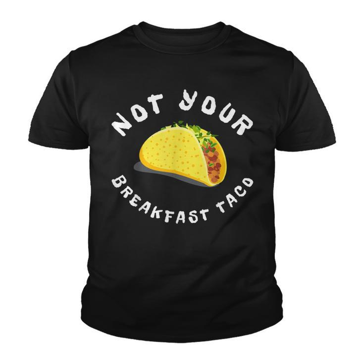 Not Your Breakfast Taco  Youth T-shirt