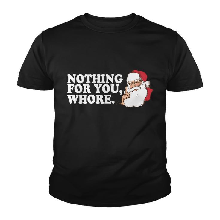 Nothing For You Whore X-Mas Naughty Santa Tshirt Youth T-shirt