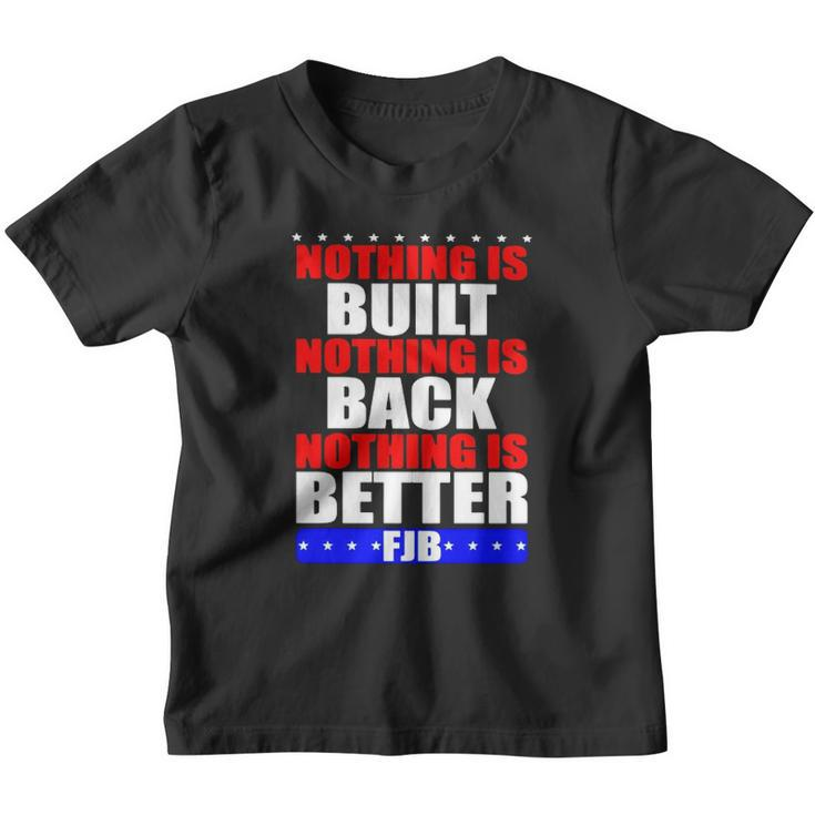Nothing Is Built Nothing Is Back Nothing Is Better Fjb Youth T-shirt