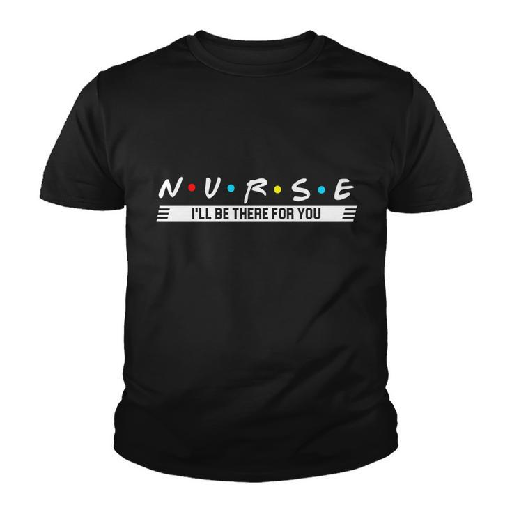 Nurse Be There For You Tshirt Youth T-shirt