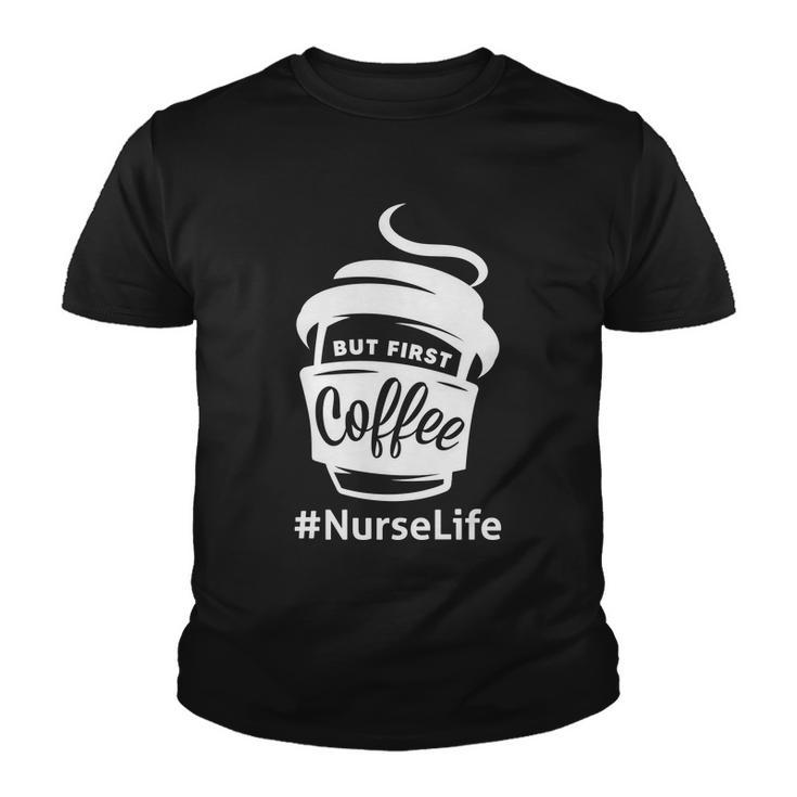 Nurse Life Coffee First Youth T-shirt