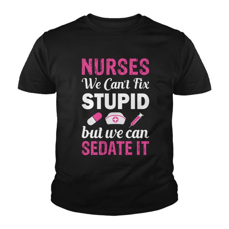 Nurses We Cant Fix Stupid But We Can Sedate It Youth T-shirt