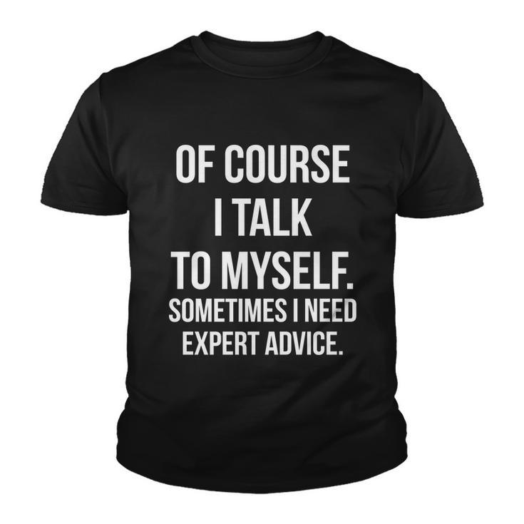 Of Course I Talk To Myself Sarcastic Tshirt Youth T-shirt