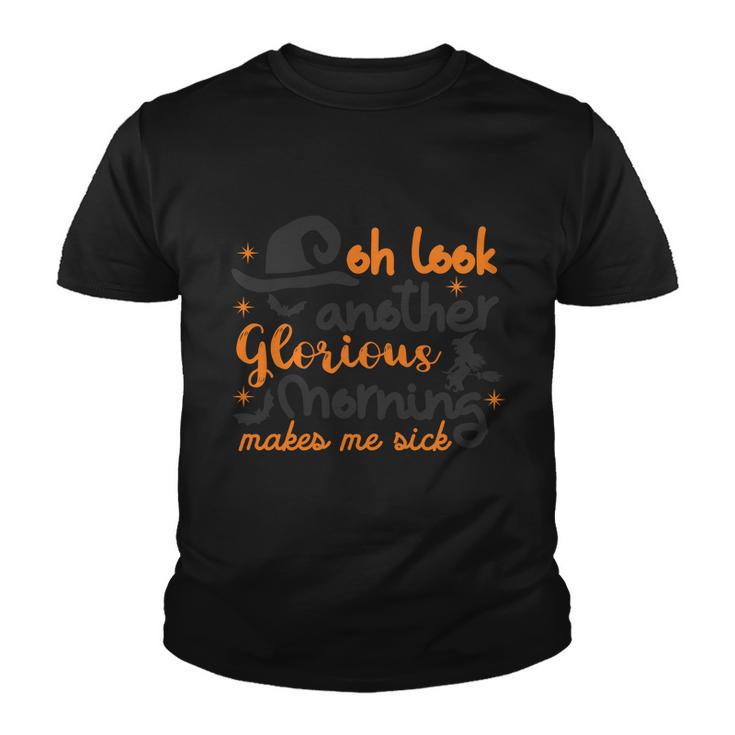 Oh Look Another Glorious Morning Makes Me Sick Halloween Quote V3 Youth T-shirt