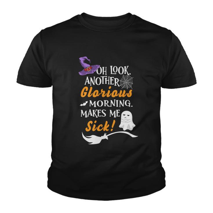 Oh Look Another Glorious Morning Makes Me Sick Halloween Quote Youth T-shirt