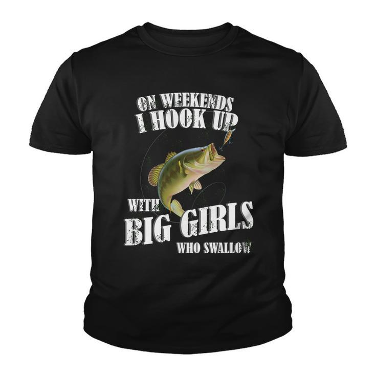 On Weekends I Hook Up With Big Girls Who Swallow Tshirt Youth T-shirt