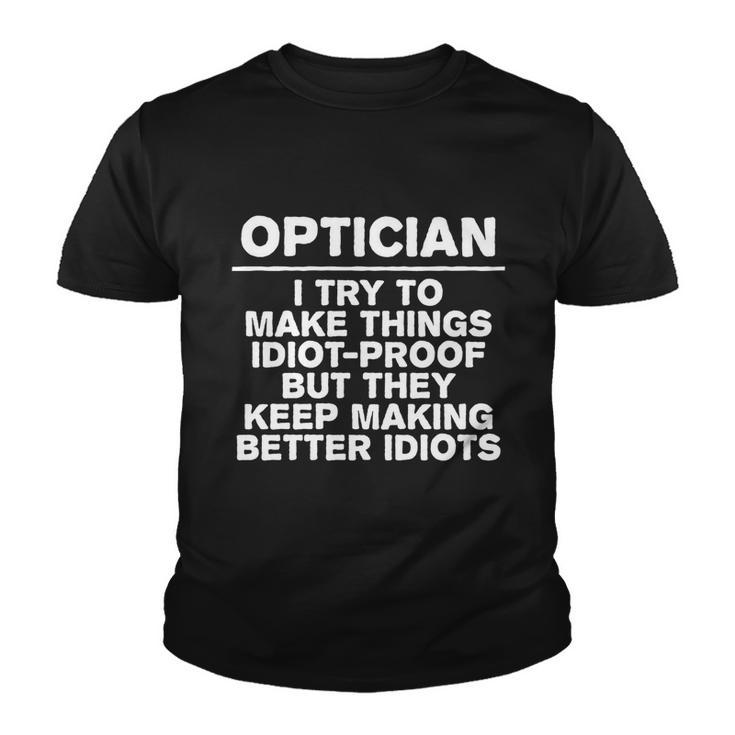 Optician Try To Make Things Idiotcool Giftproof Coworker Optometrist Gift Youth T-shirt