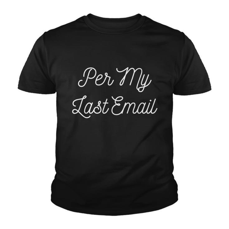 Per My Last Email Gift For Coworker Gift Swap Gift Graphic Design Printed Casual Daily Basic Youth T-shirt