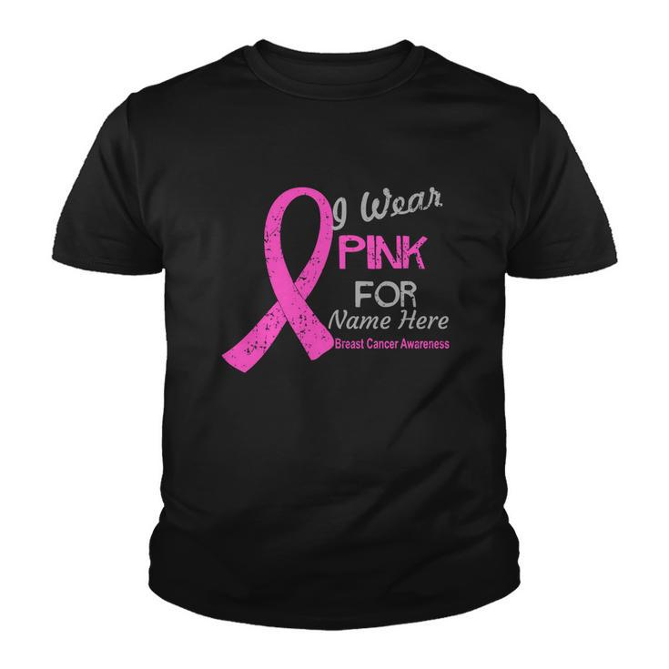 Personalize I Wear Pink For My Custom Breast Cancer Tshirt Youth T-shirt