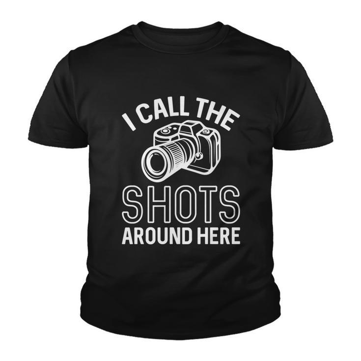 Photographer And Photoghraphy I Call The Shots Around Here Funny Gift Youth T-shirt